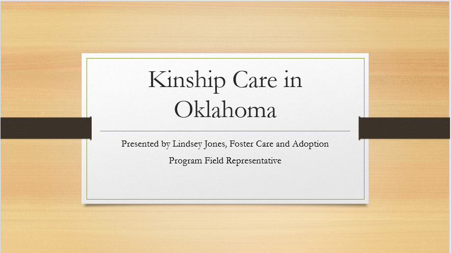 A slide that says Kinship Care in Oklahoma, presented by Lindsey Jones, Foster Care and Adoption Program Field Representative