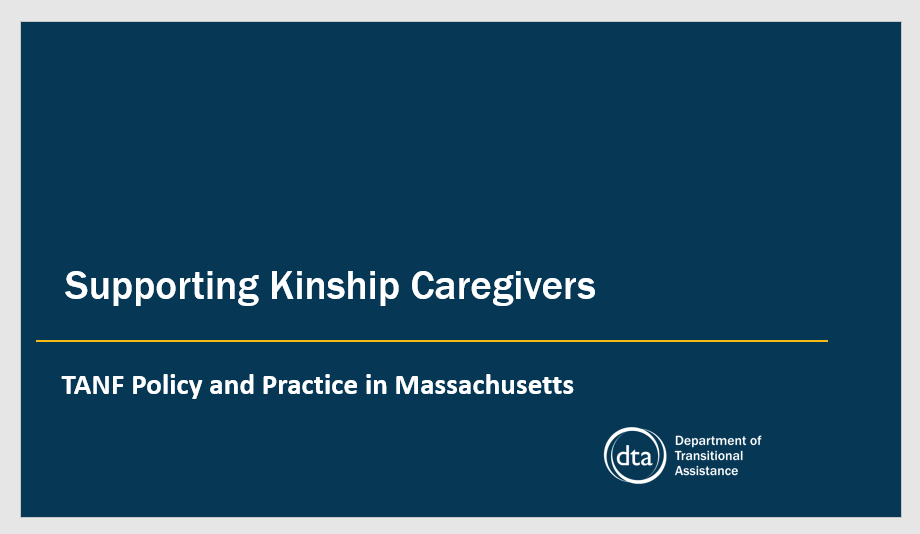Copy of slide that reads Supporting Kinship Caregivers: TANF policy and practice in Massachusetts