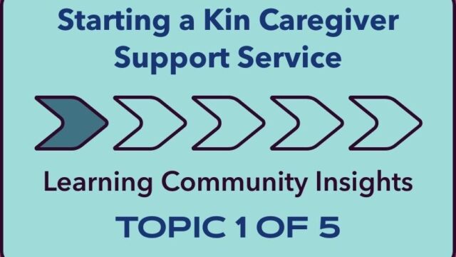 Starting a Kin Caregiver Support Service: Learning Community Insights TOPIC 1 of 5