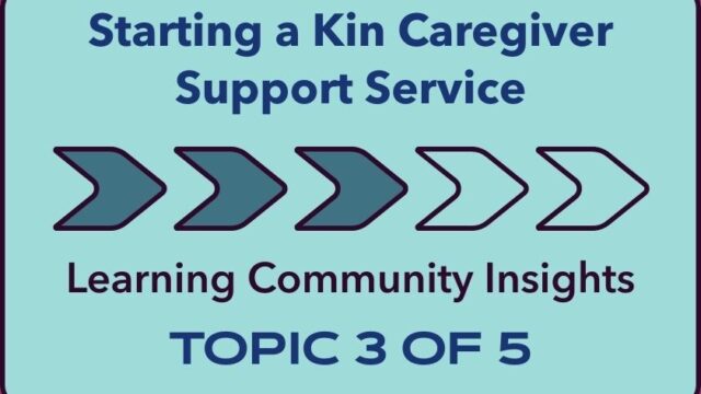 Starting a Kin Caregiver Support Service: Learning Community Insights TOPIC 3 of 5
