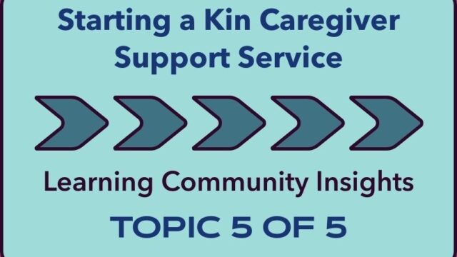 Starting a Kin Caregiver Support Service: Learning Community Insights TOPIC 5 of 5