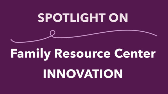 Spotlight on Family Resource Center Innovation