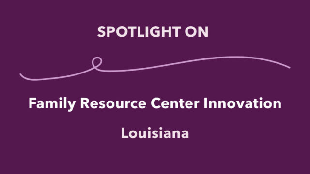 Spotlight on Family Resource Center Innovation: Louisiana
