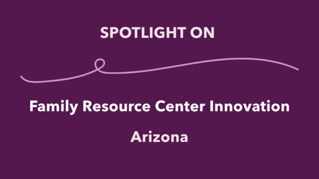 Spotlight on Family Resource Center Innovation: Arizona