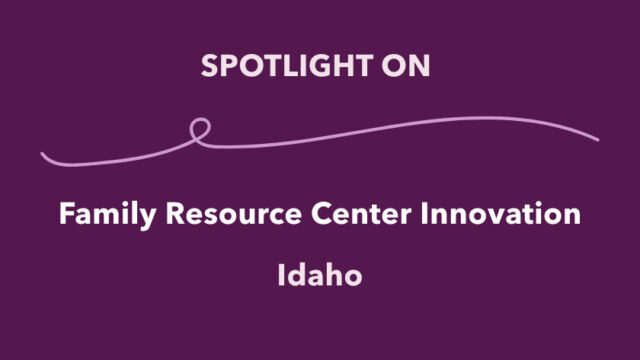 Spotlight on Family Resource Center Innovation: Idaho